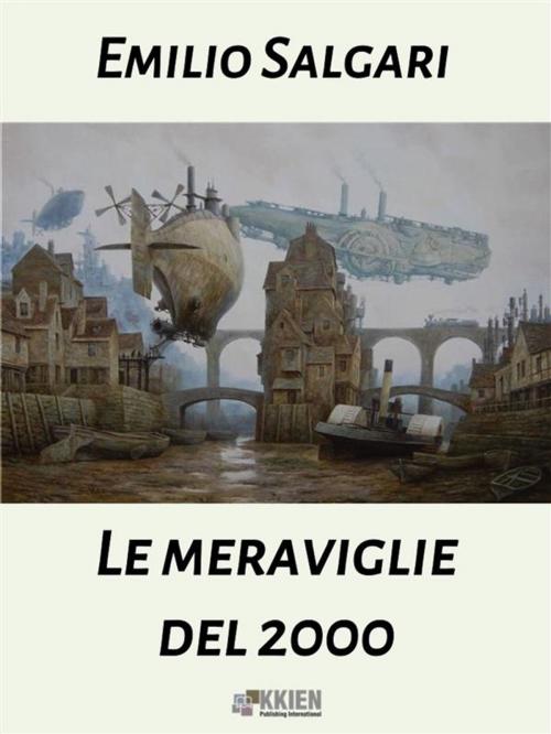 Cover of the book Le meraviglie del Duemila by Emilio Salgari, KKIEN Publ. Int.