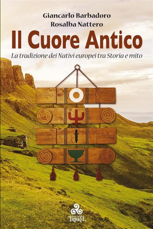 Cover of the book Il Cuore Antico by Giancarlo Barbadoro, Rosalba Nattero, Edizioni Triskel di Rosalba Nattero s.a.s.
