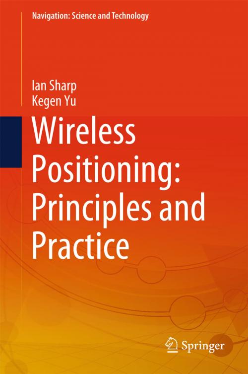 Cover of the book Wireless Positioning: Principles and Practice by Ian Sharp, Kegen Yu, Springer Singapore