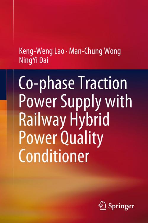 Cover of the book Co-phase Traction Power Supply with Railway Hybrid Power Quality Conditioner by Keng-Weng Lao, Man-Chung Wong, NingYi Dai, Springer Singapore