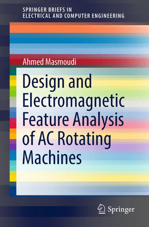 Cover of the book Design and Electromagnetic Feature Analysis of AC Rotating Machines by Ahmed Masmoudi, Springer Singapore