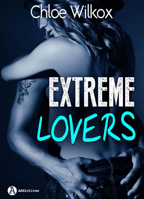 Cover of the book Extreme Lovers - 1 (teaser) by Chloe Wilkox, Editions addictives