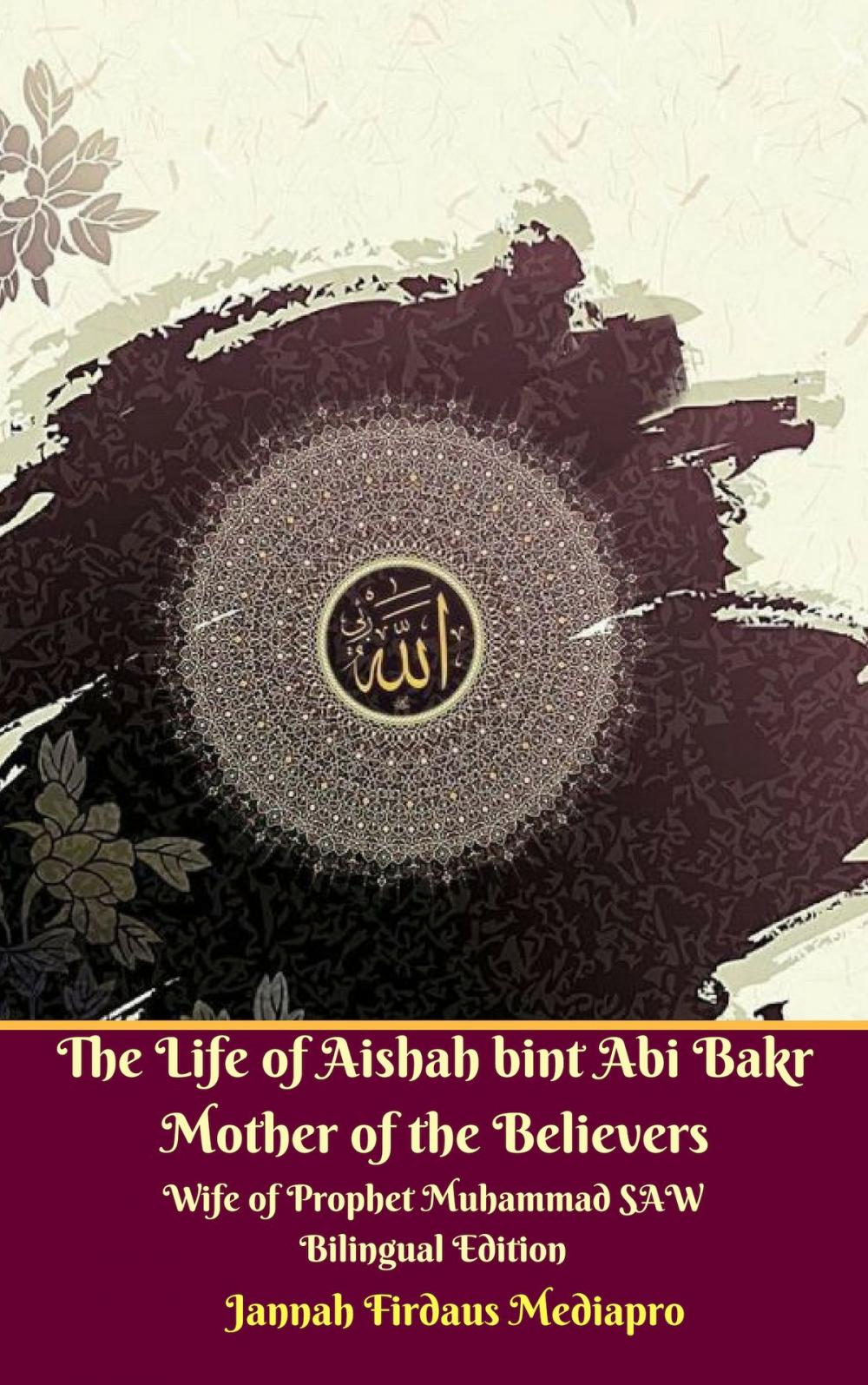 Big bigCover of The Life of Aishah bint Abi Bakr Mother of the Believers Wife of Prophet Muhammad SAW Bilingual Edition