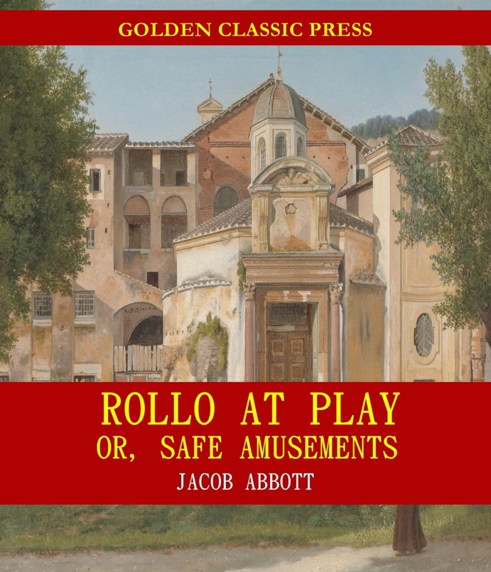 Big bigCover of Rollo at Play; Or, Safe Amusements