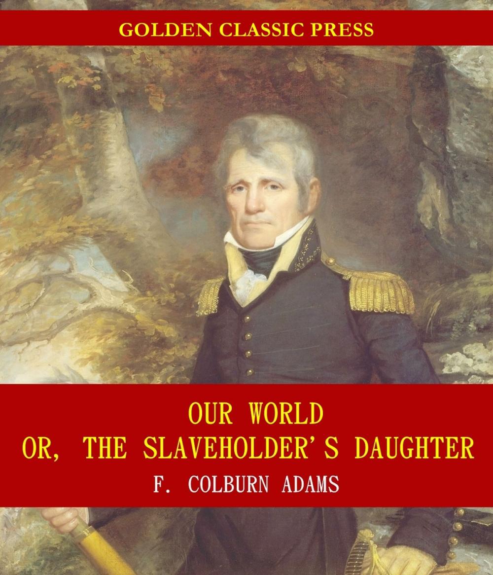 Big bigCover of Our World; Or, the Slaveholder's Daughter