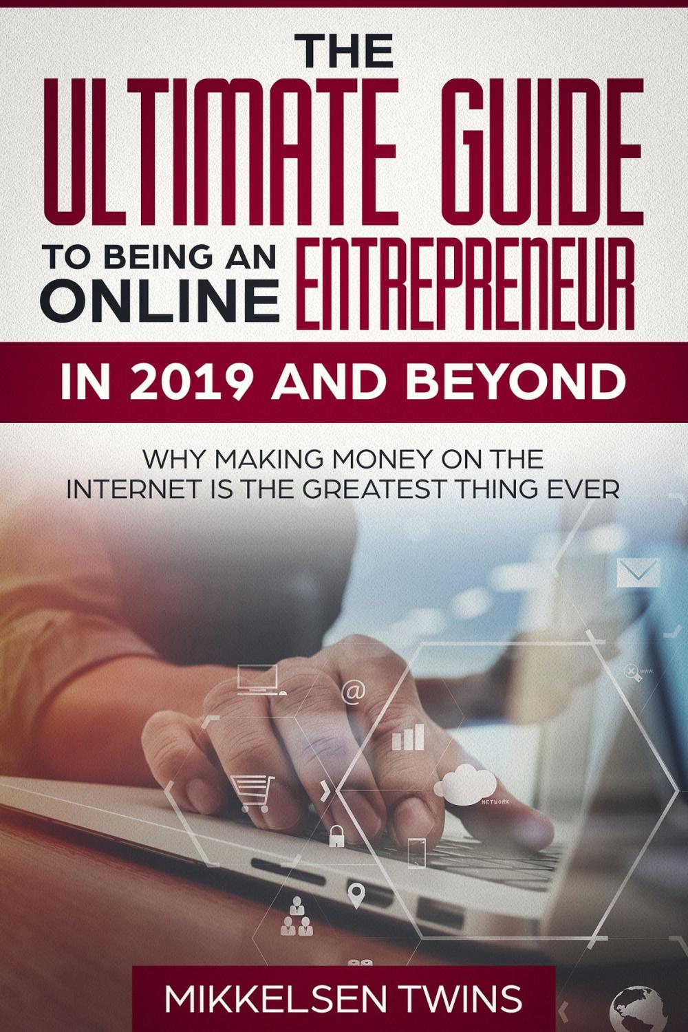 Big bigCover of The Ultimate Guide to Being an Online Entrepreneur in 2019 and Beyond