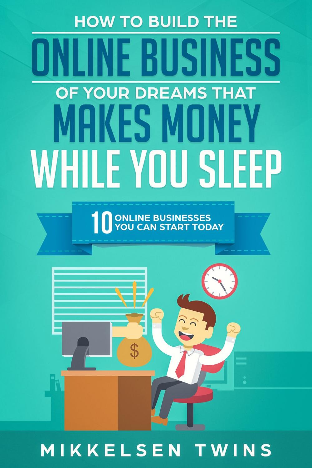 Big bigCover of How to Build the Online Business of Your Dreams That Makes Money While You Sleep