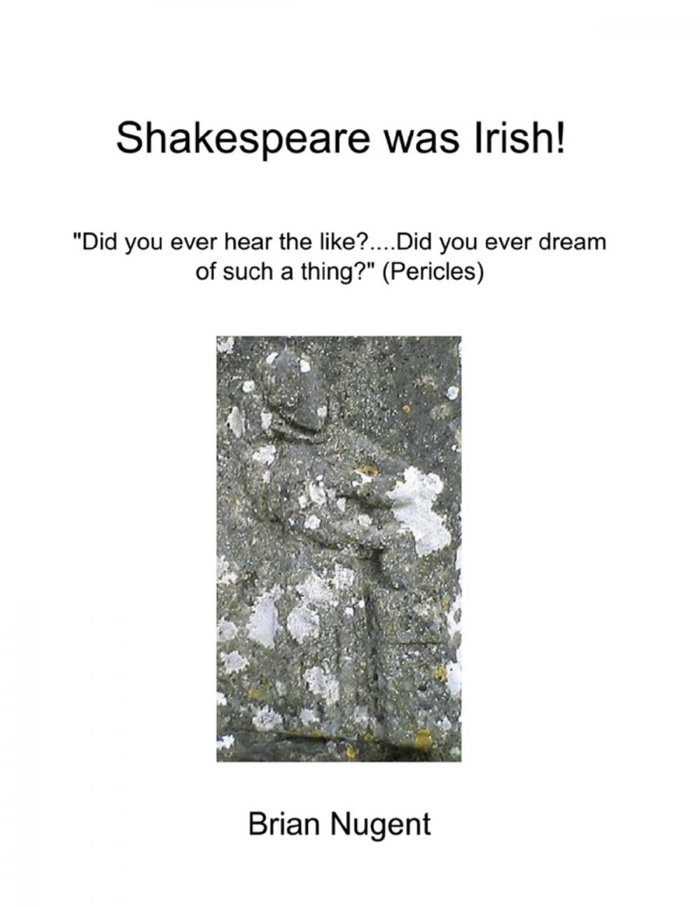 Big bigCover of Shakespeare Was Irish!: Did You Ever Hear the Like? Did You Ever Dream of Such a Thing? (Pericles)