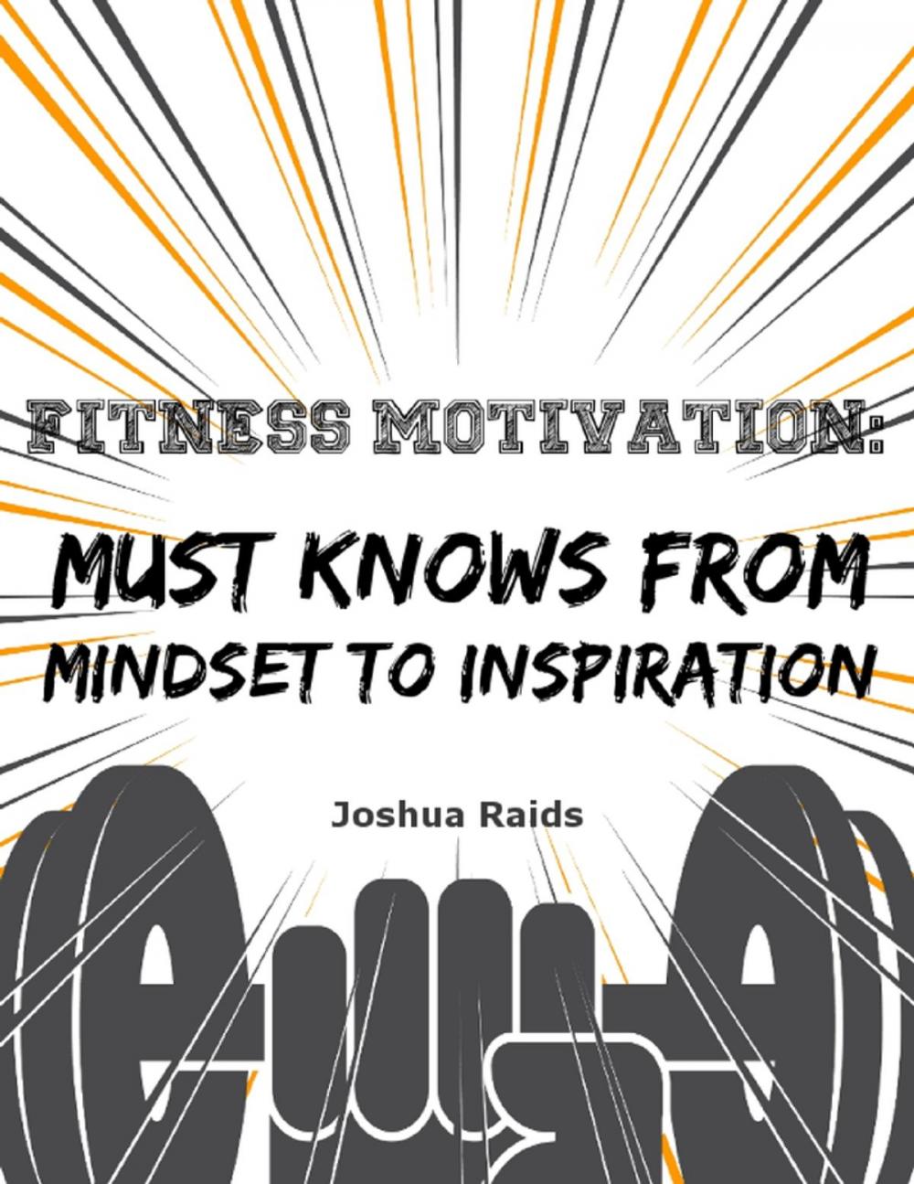 Big bigCover of Fitness Motivation: Must Knows from Mindset to Inspiration