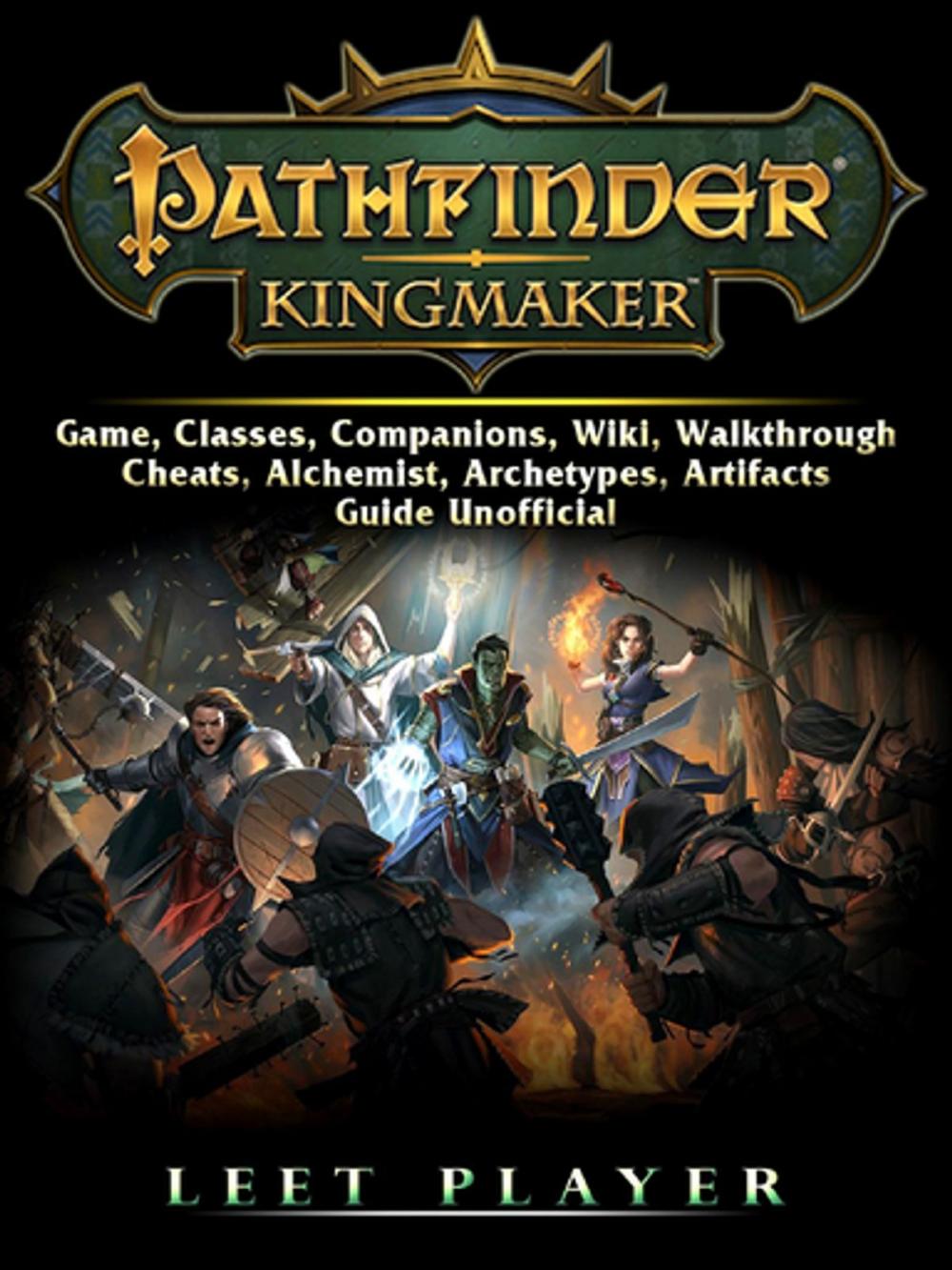 Big bigCover of Pathfinder Kingmaker Game, Classes, Companions, Wiki, Walkthrough, Cheats, Alchemist, Archetypes, Artifacts, Guide Unofficial