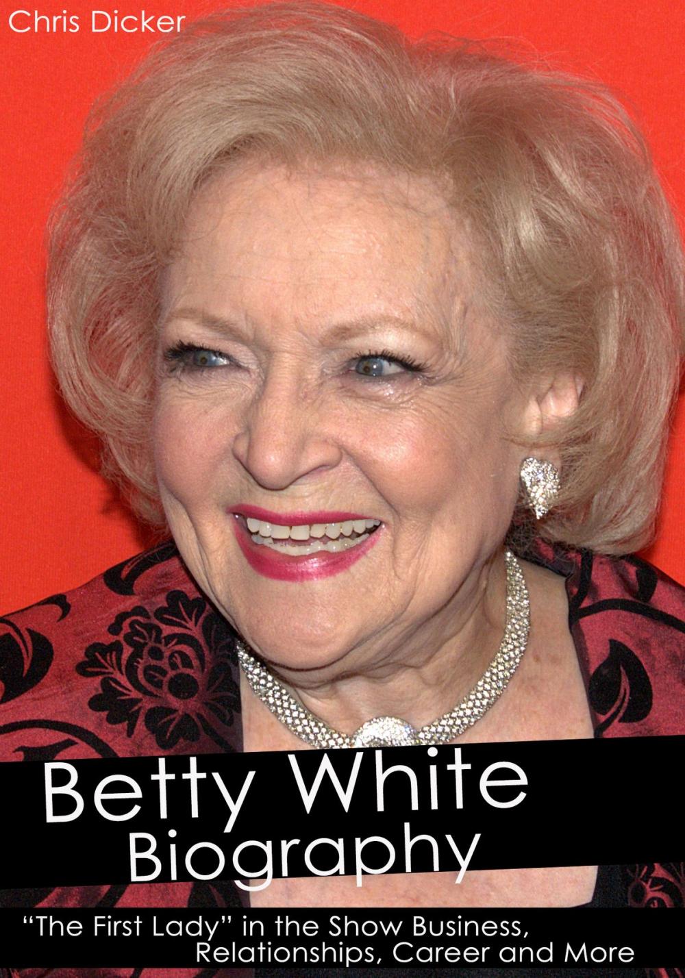 Big bigCover of Betty White Biography: “The First Lady” in the Show Business, Relationships, Career and More