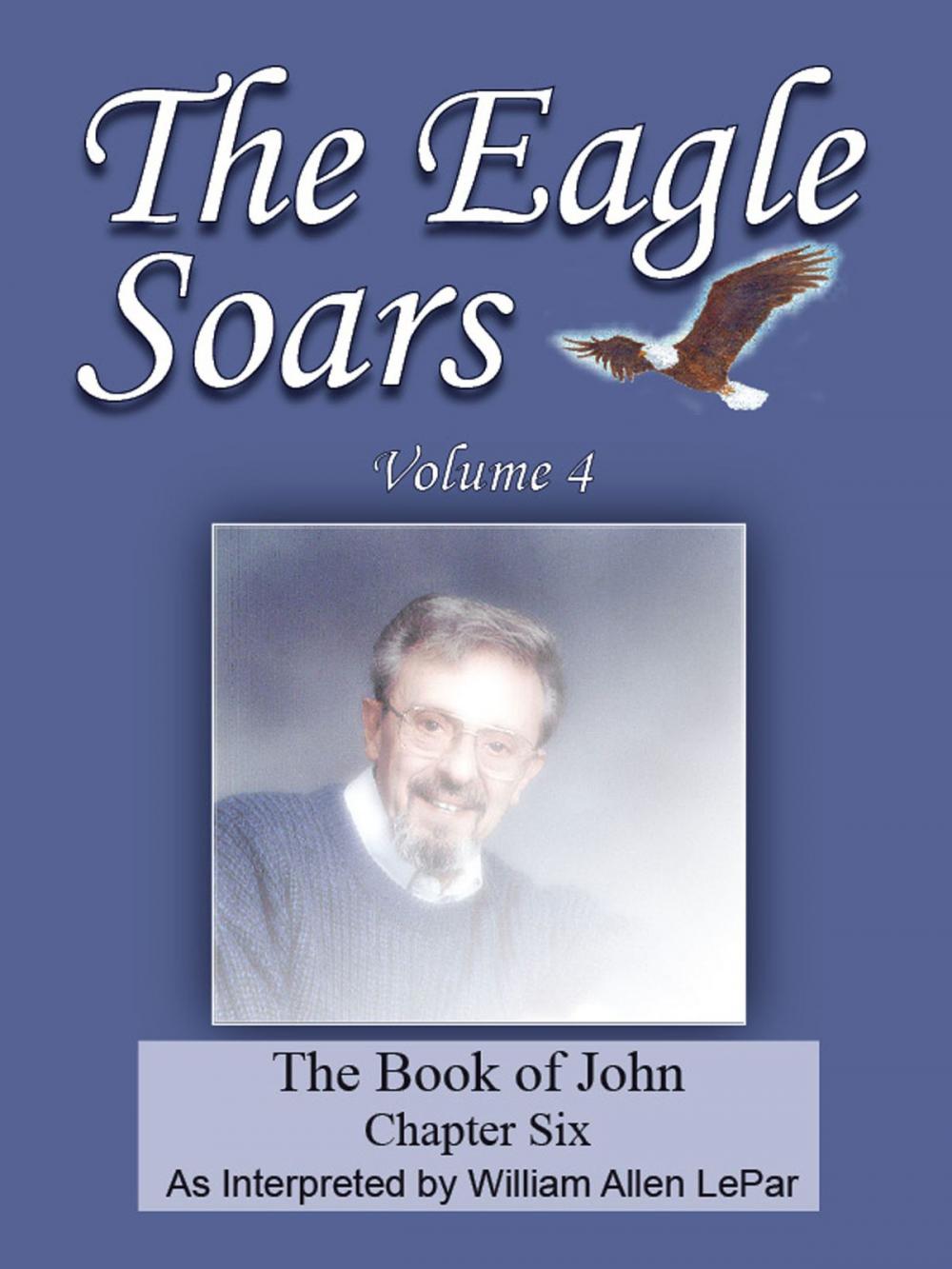 Big bigCover of The Eagle Soars Volume 4; The Book of John, Chapter 6