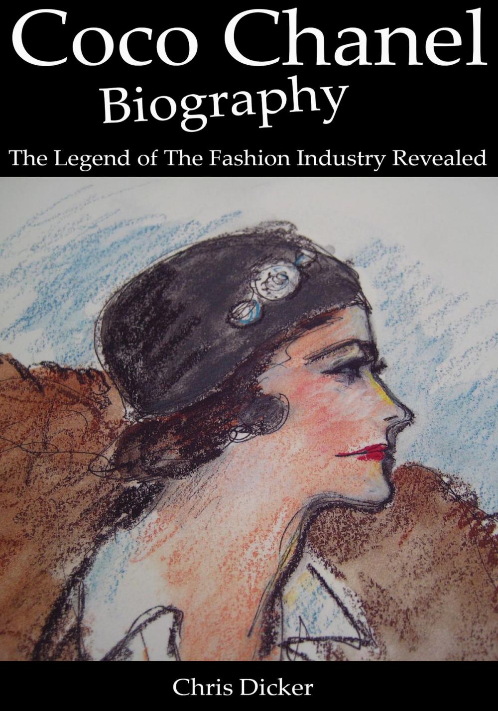 Big bigCover of Coco Chanel Biography: The Legend of The Fashion Industry Revealed