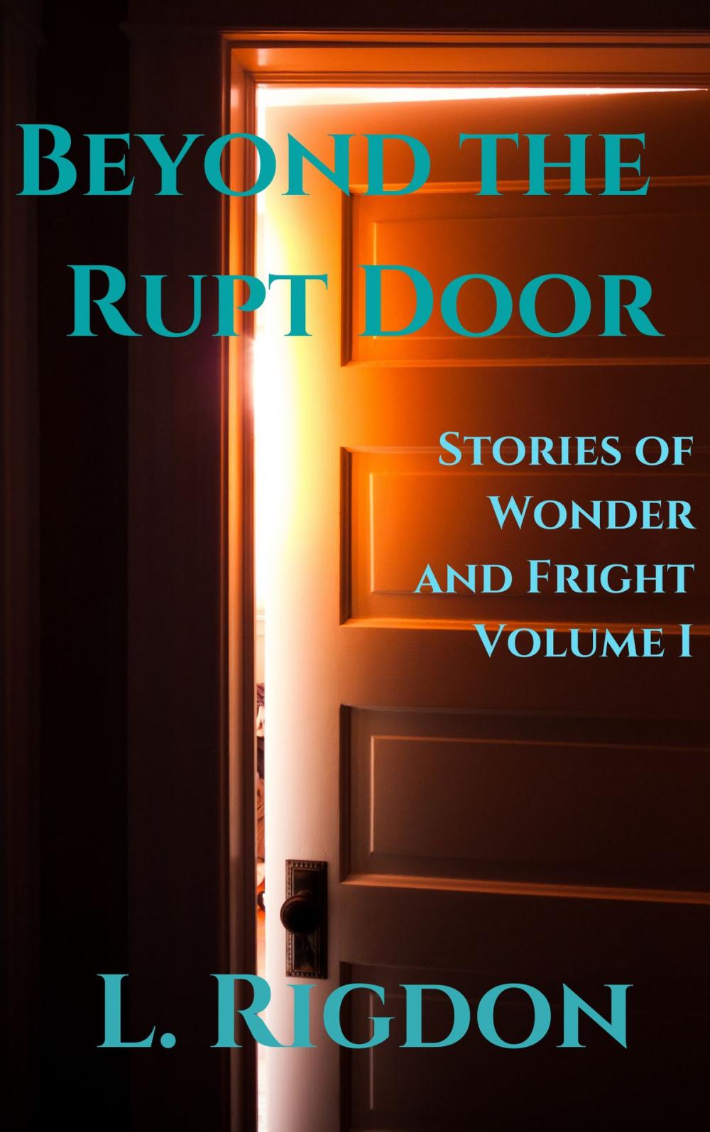 Big bigCover of Beyond the Rupt Door: Stories of Wonder and Fright, Volume I