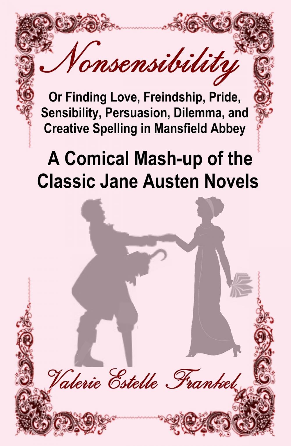 Big bigCover of Nonsensibility Or Finding Love, Freindship, Pride, Sensibility, Persuasion, Dilemma, and Creative Spelling in Mansfield Abbey: A Comical Mash-up of the Classic Jane Austen Novels