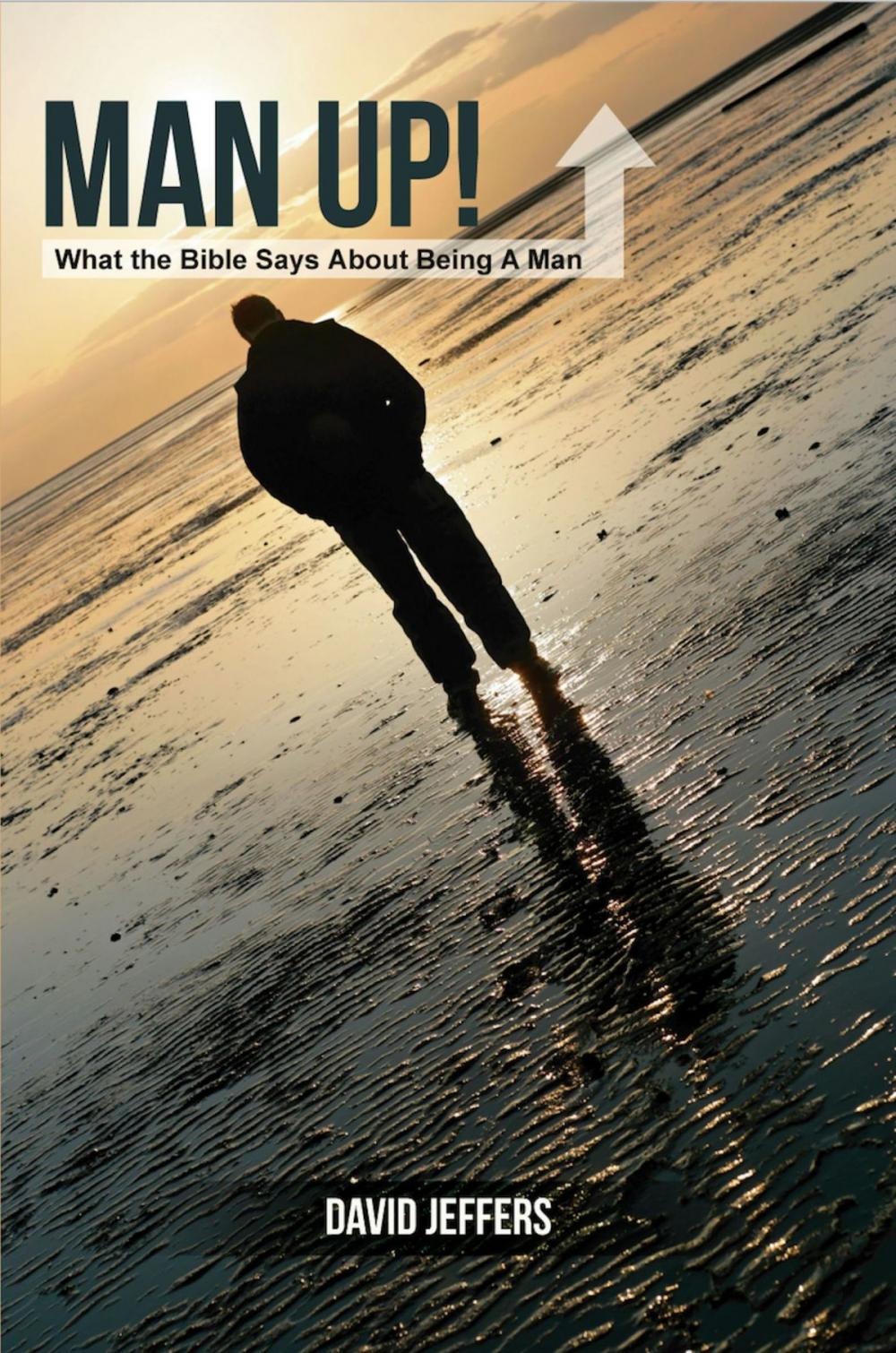 Big bigCover of Man Up! What the Bible Says About Being a Man