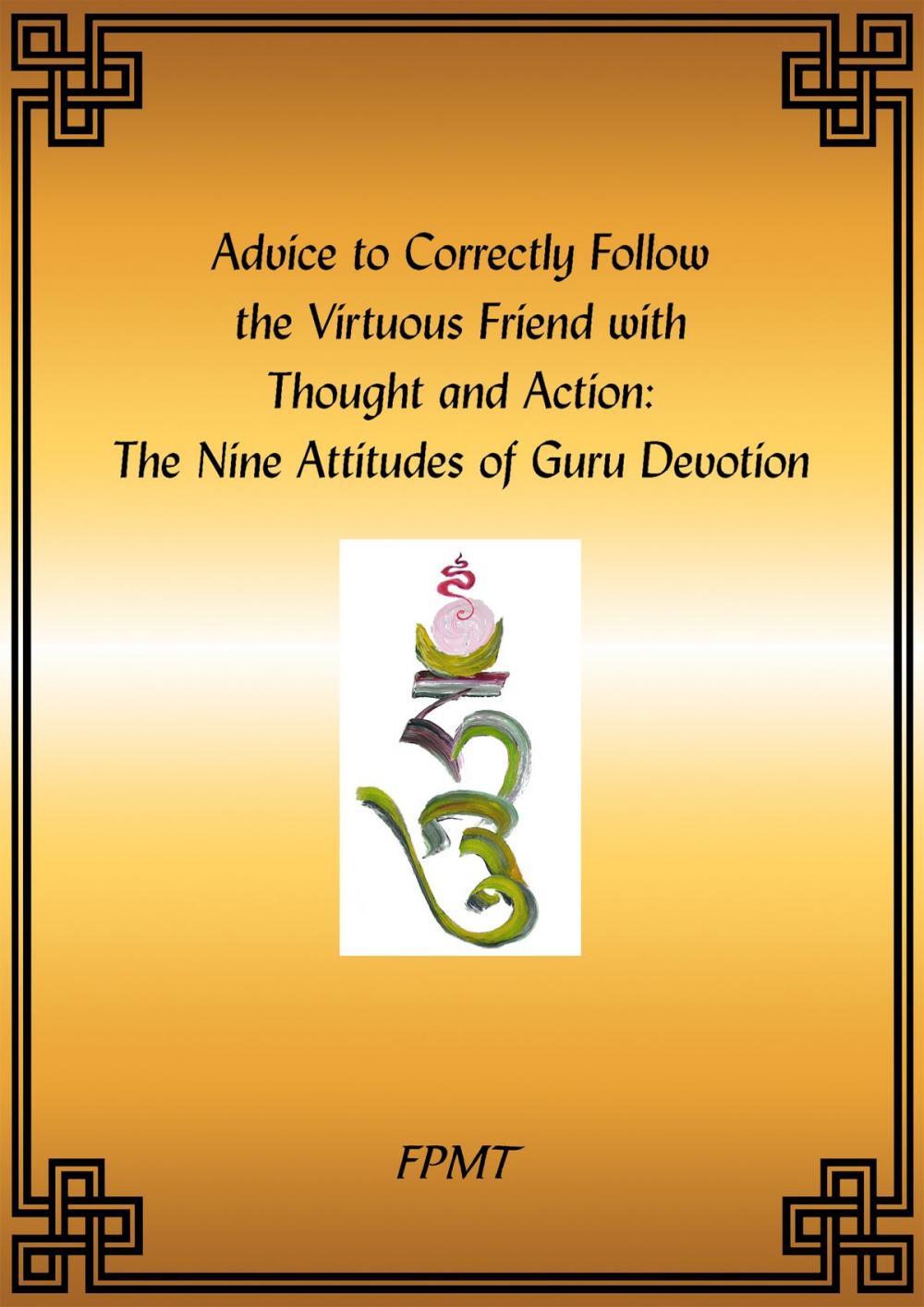 Big bigCover of Advice to Correctly Follow the Virtuous Friend with Thought and Action: The Nine Attitudes of Guru Devotion eBook