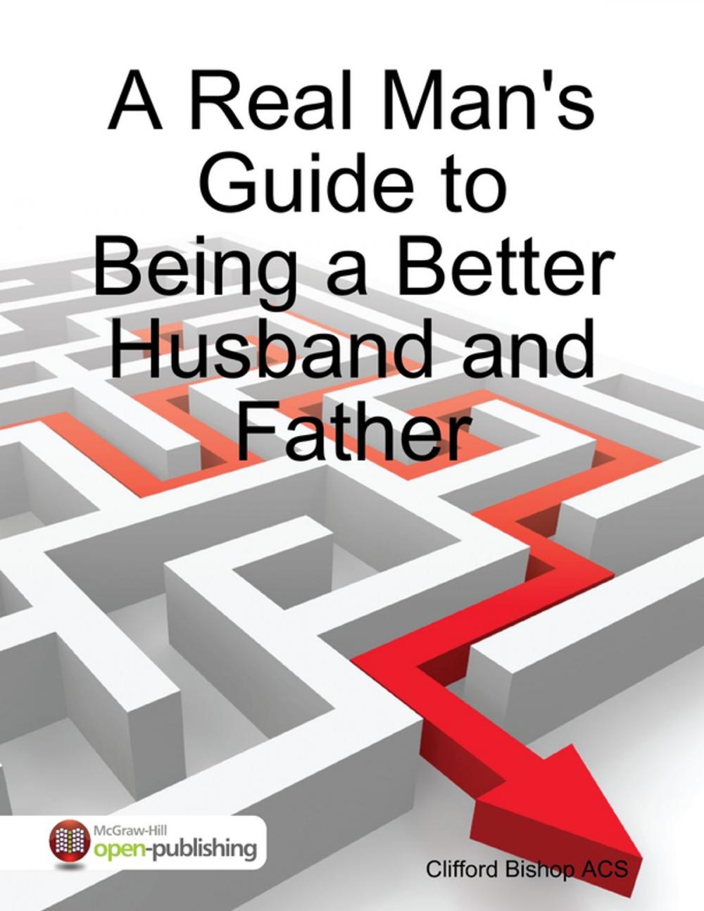 Big bigCover of A Real Man's Guide to Being a Better Husband and Father