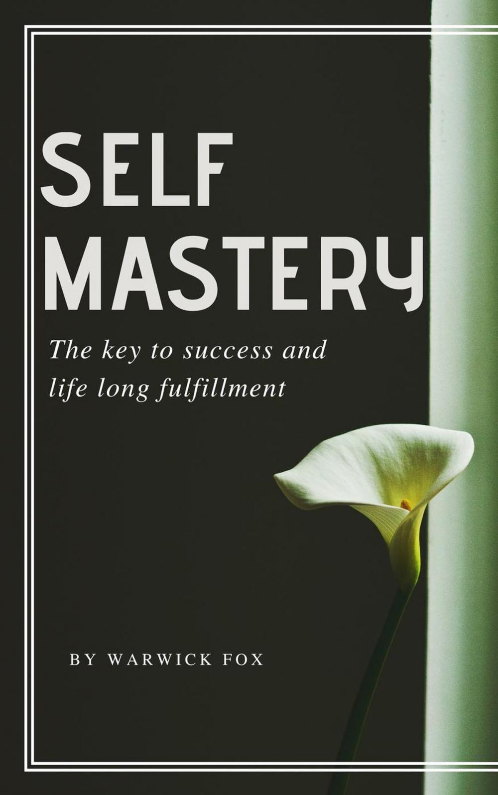 Big bigCover of Self Mastery: The Key to Success and Life Long Fulfillment