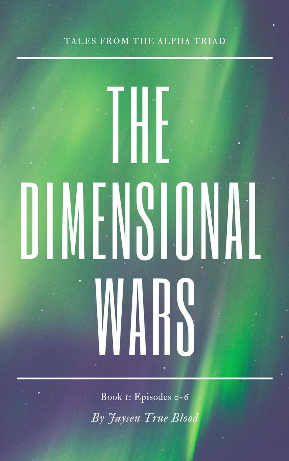 Big bigCover of Tales From The Alpha Triad: The Dimensional Wars, Book 1: Episodes 0-6