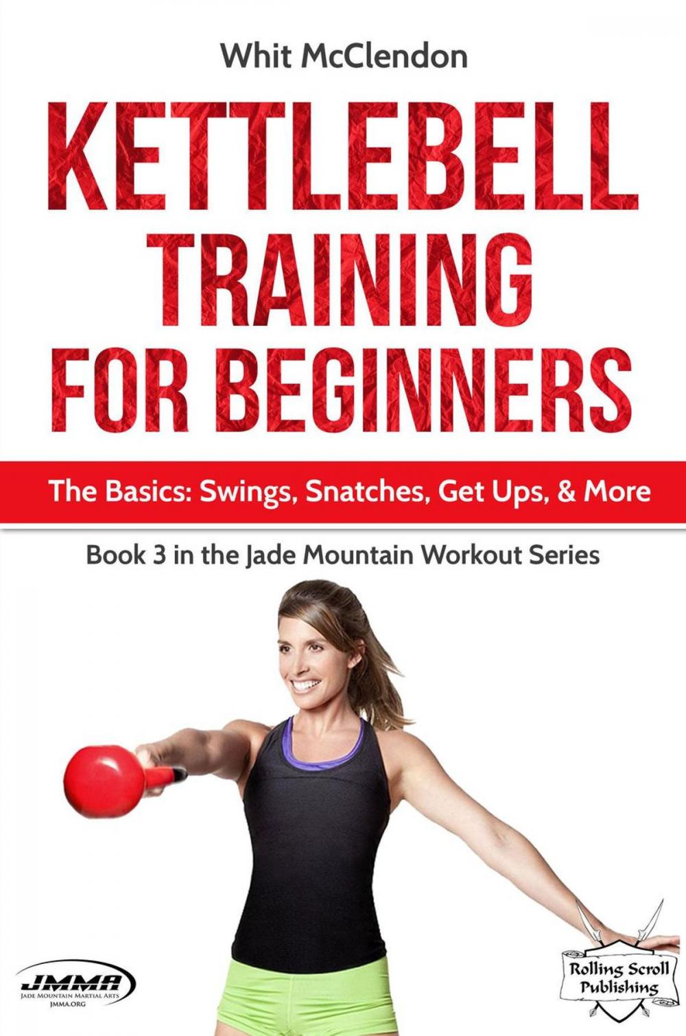 Big bigCover of Kettlebell Training for Beginners: The Basics: Swings, Snatches, Get Ups, and More