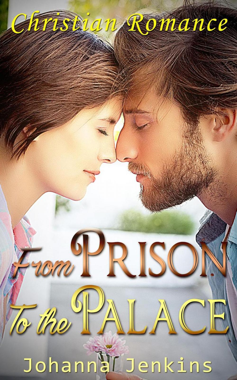 Big bigCover of From the Prison to the Palace - Christian Romance