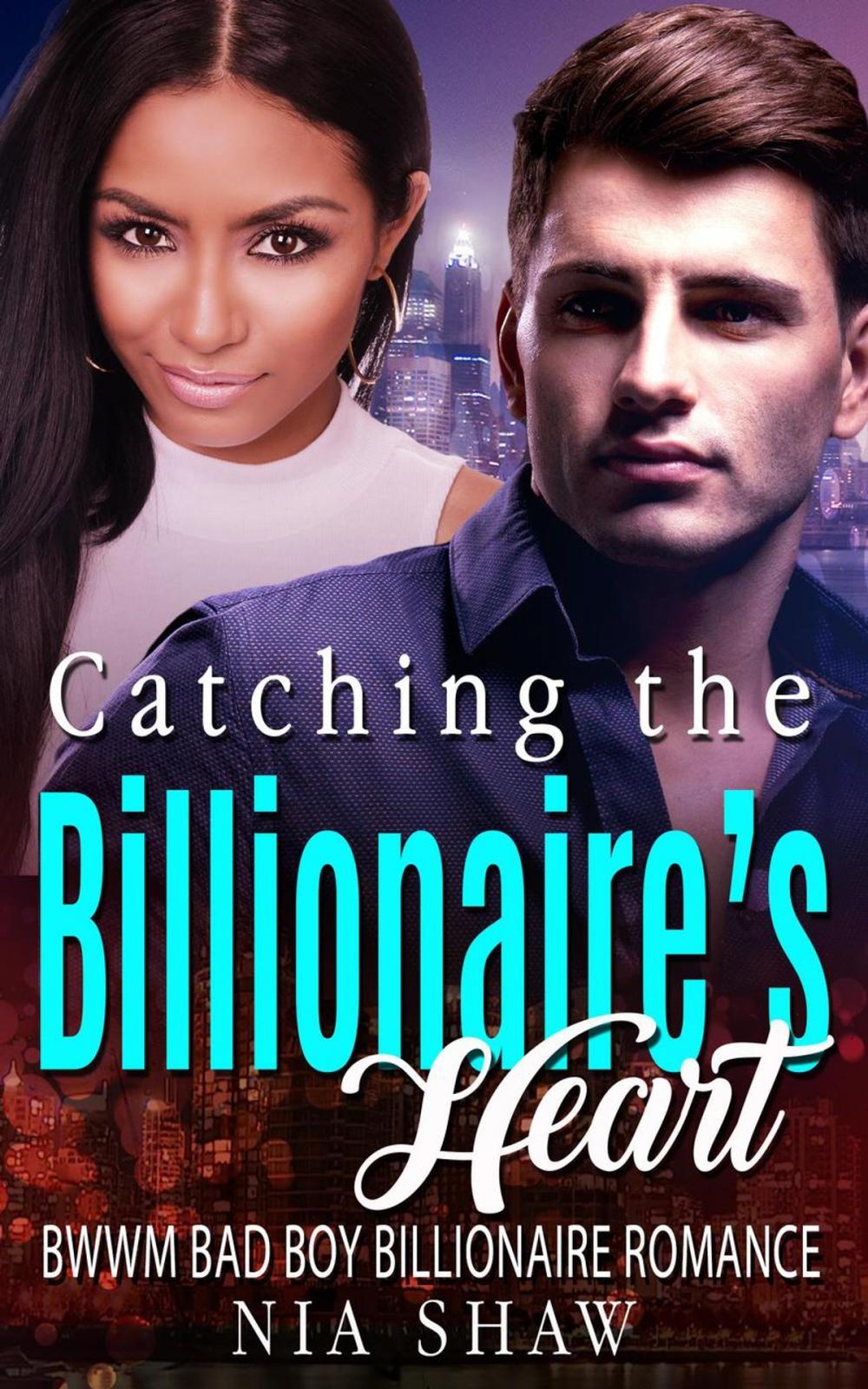 Big bigCover of Catching the Billionaire’s Heart - BWWM Bad Boy Billionaire Romance