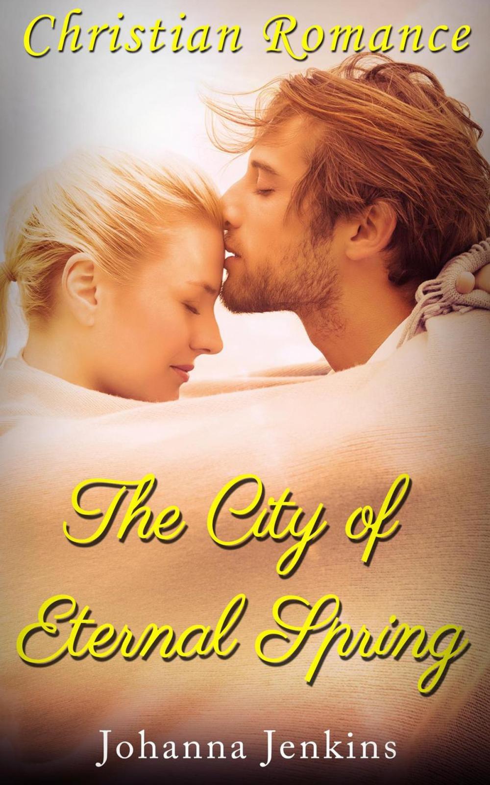 Big bigCover of The City of Eternal Spring - Christian Romance