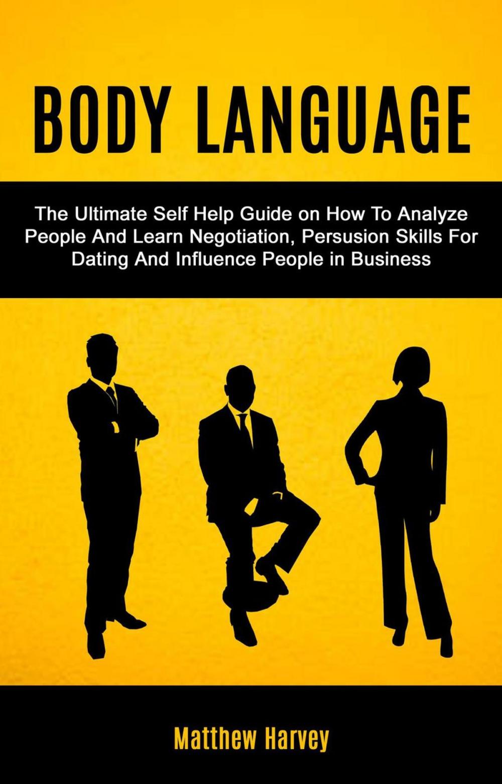 Big bigCover of Body Language: The Ultimate Self Help Guide on How To Analyze People And Learn Negotiation, Persuasion Skills For Dating And Influence People In Business