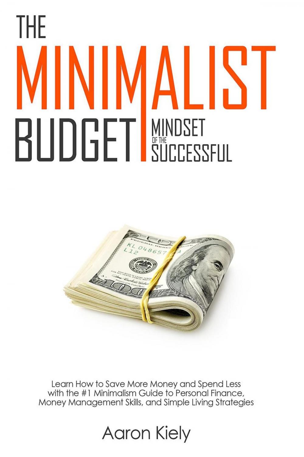 Big bigCover of The Minimalist Budget: Mindset of the Successful:Save More Money and Spend Less with the #1 Minimalism Guide to Personal Finance, Money Management Skills, and Simple Living Strategies