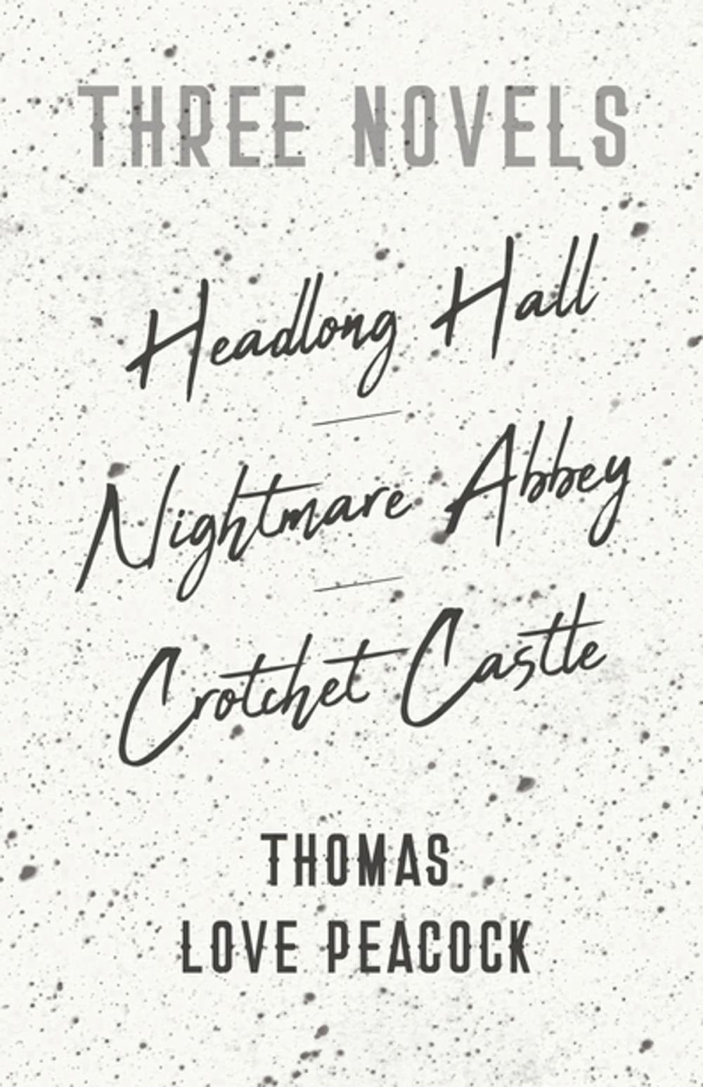 Big bigCover of Three Novels - Headlong Hall - Nightmare Abbey - Crotchet Castle