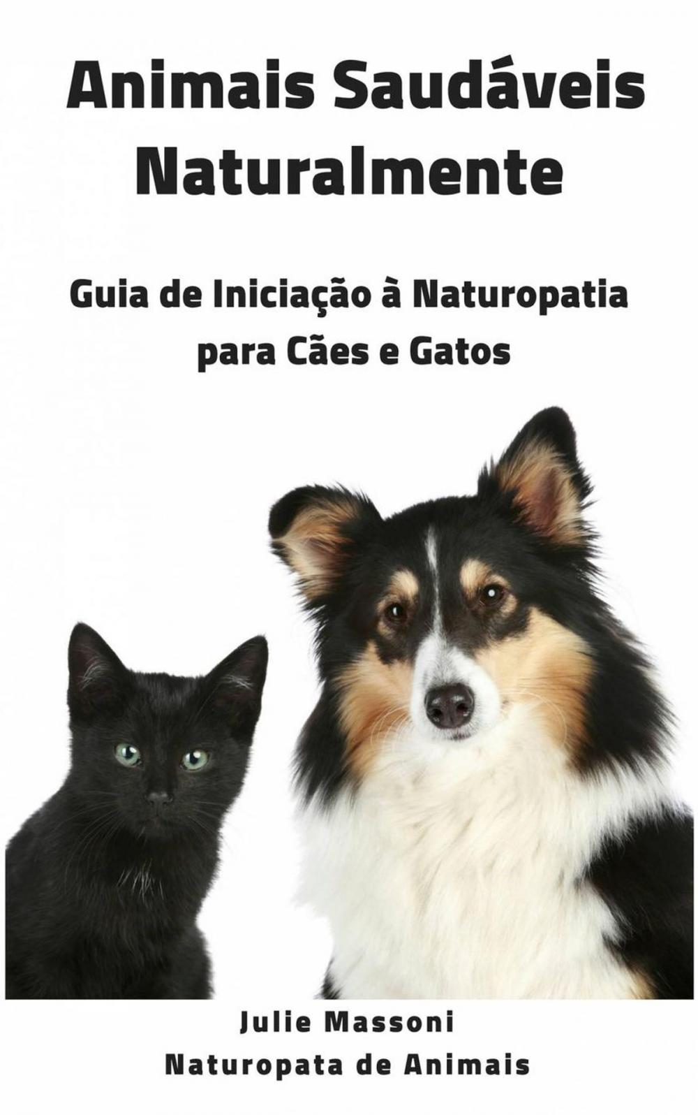 Big bigCover of Animais Saudáveis Naturalmente Guia de Iniciação à Naturopatia para Cães e Gatos