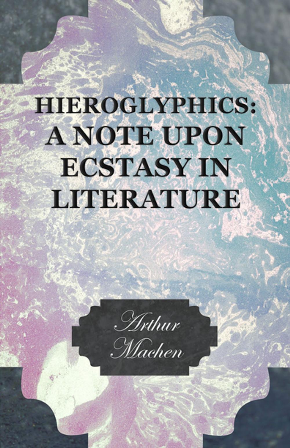 Big bigCover of Hieroglyphics: A Note upon Ecstasy in Literature