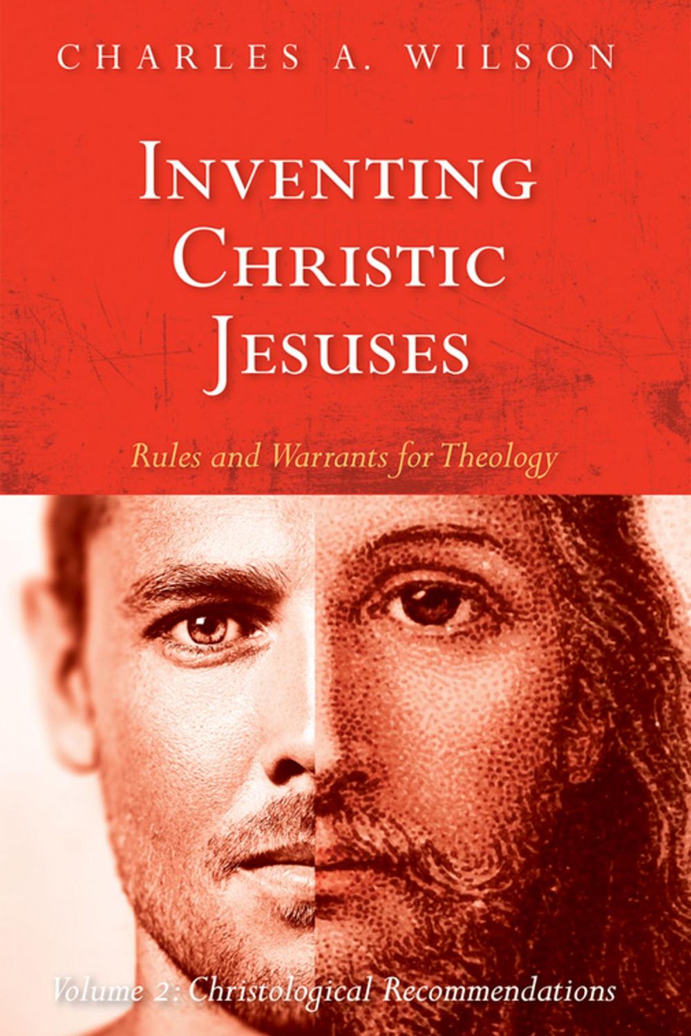 Big bigCover of Inventing Christic Jesuses: Rules and Warrants for Theology