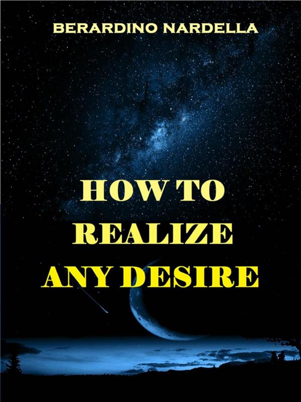 Big bigCover of How To Realize Easily Any Desire