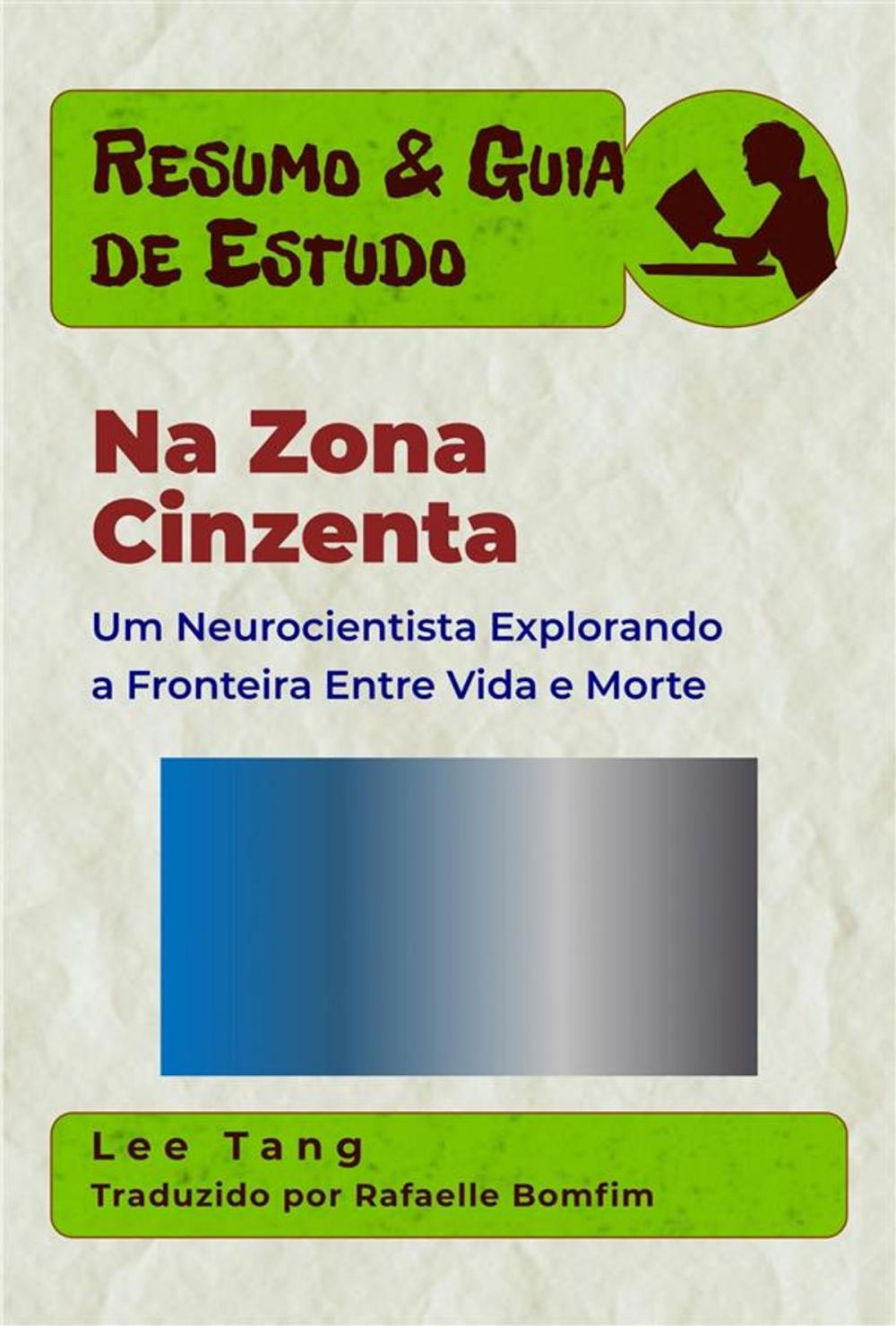 Big bigCover of Resumo & Guia De Estudo - Na Zona Cinzenta: Um Neurocientista Explorando A Fronteira Entre Vida E Morte