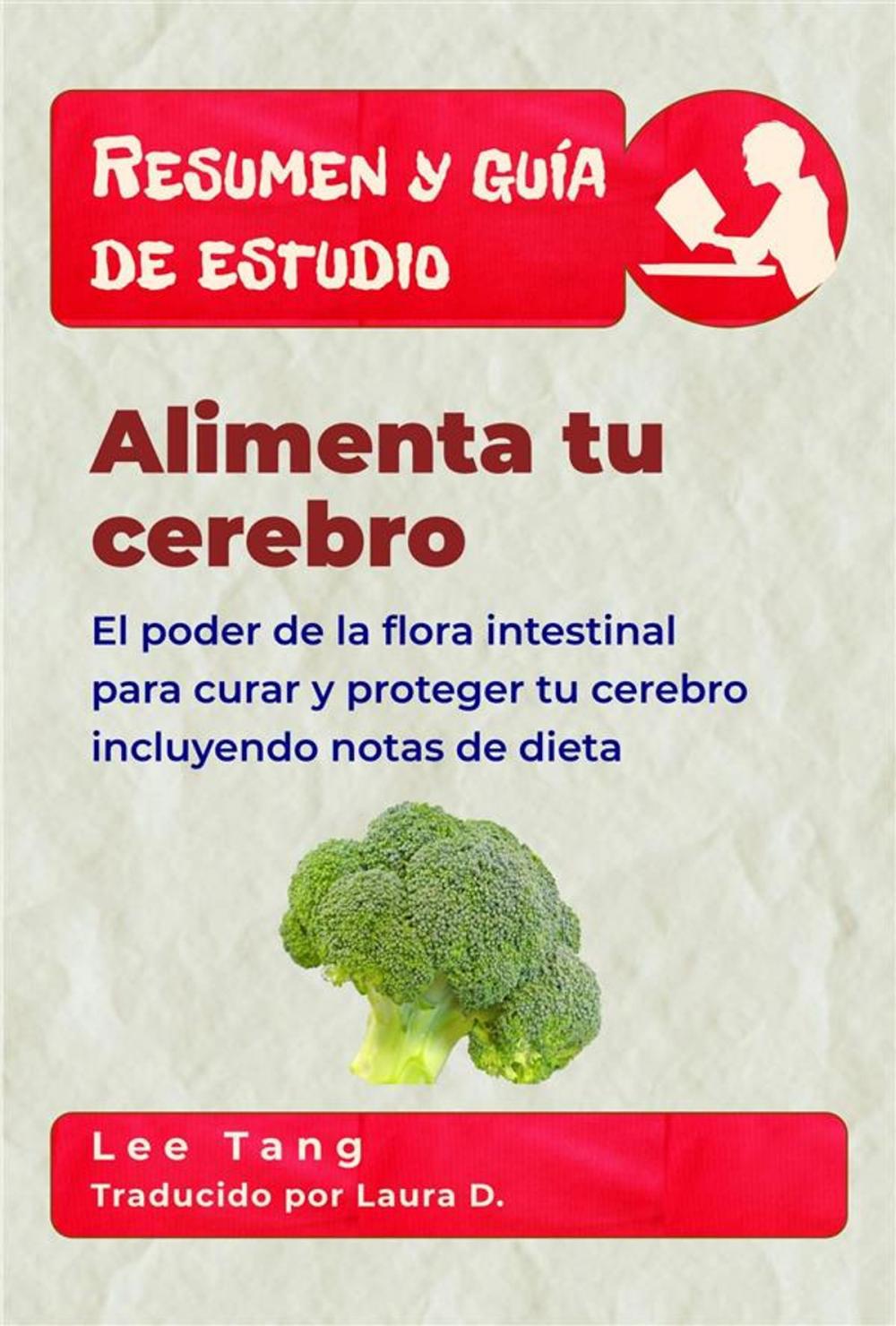 Big bigCover of Resumen Y Guía De Estudio - Alimenta Tu Cerebro: El Poder De La Flora Intestinal Para Curar Y Proteger Tu Cerebro