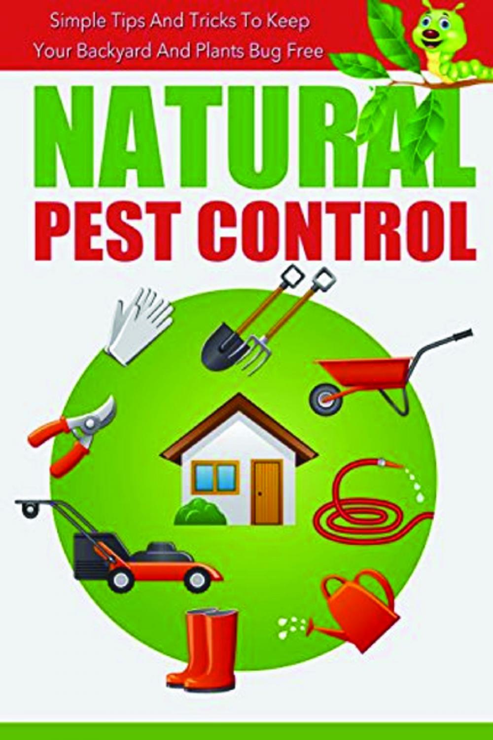 Big bigCover of Natural Pest Control - Simple Tips And Tricks To Keep Your Backyard And Plants Bug Free