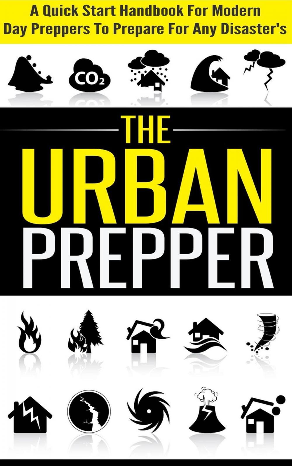 Big bigCover of The Urban Prepper - A Quick Start Handbook for Modern Day Preppers to Prepare For Any Disasters