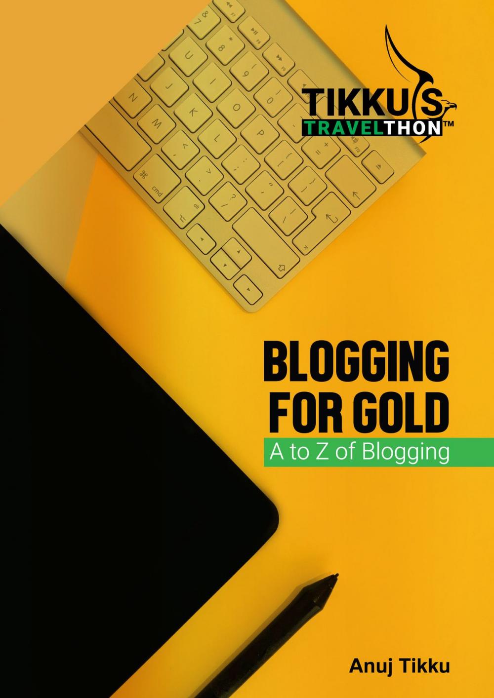 Big bigCover of Tikku's Travelthon - Blogging for Gold