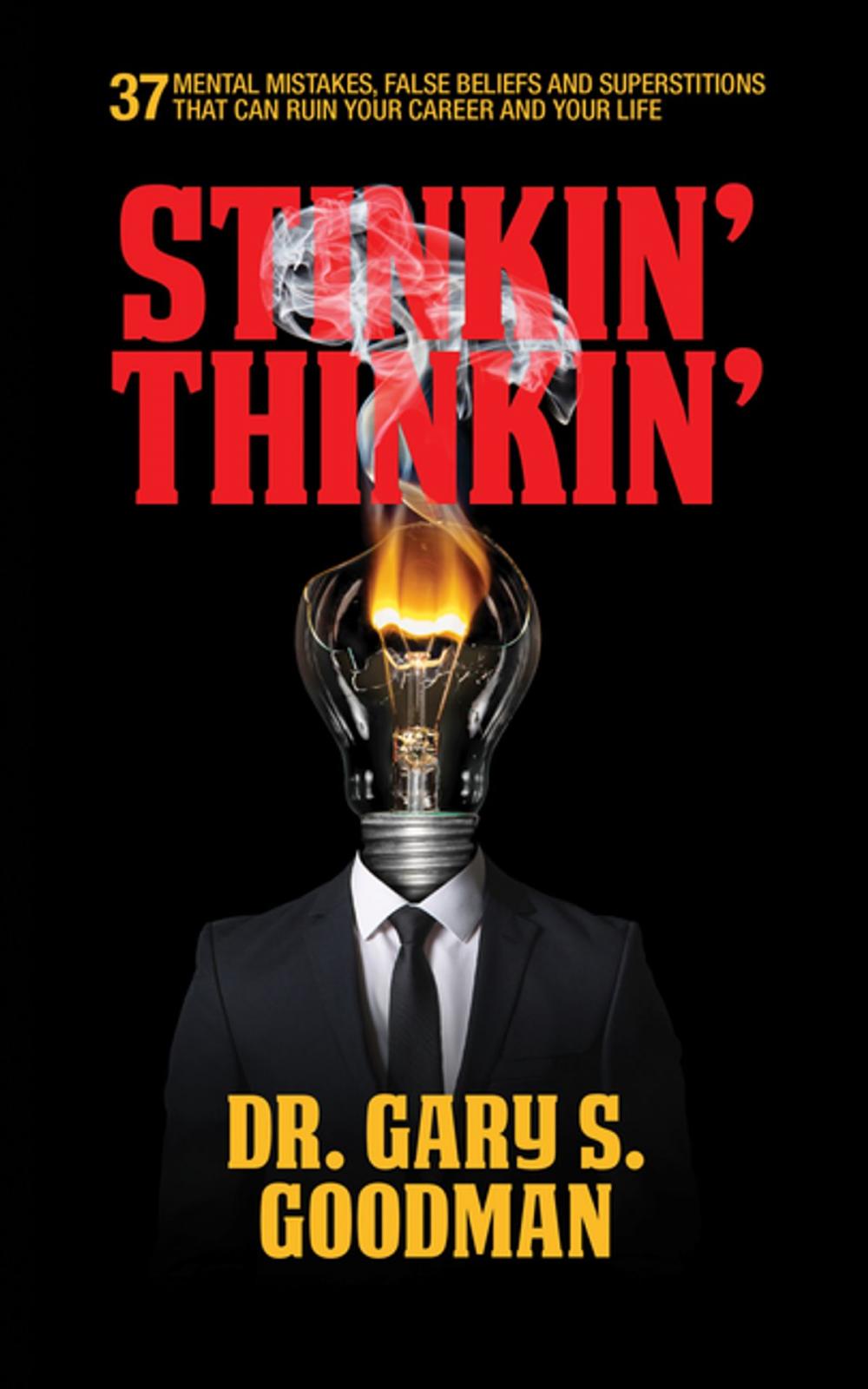 Big bigCover of Stinkin' Thinkin': 37 Mental Mistakes, False Beliefs & Superstitions That Can Ruin Your Career & Your Life