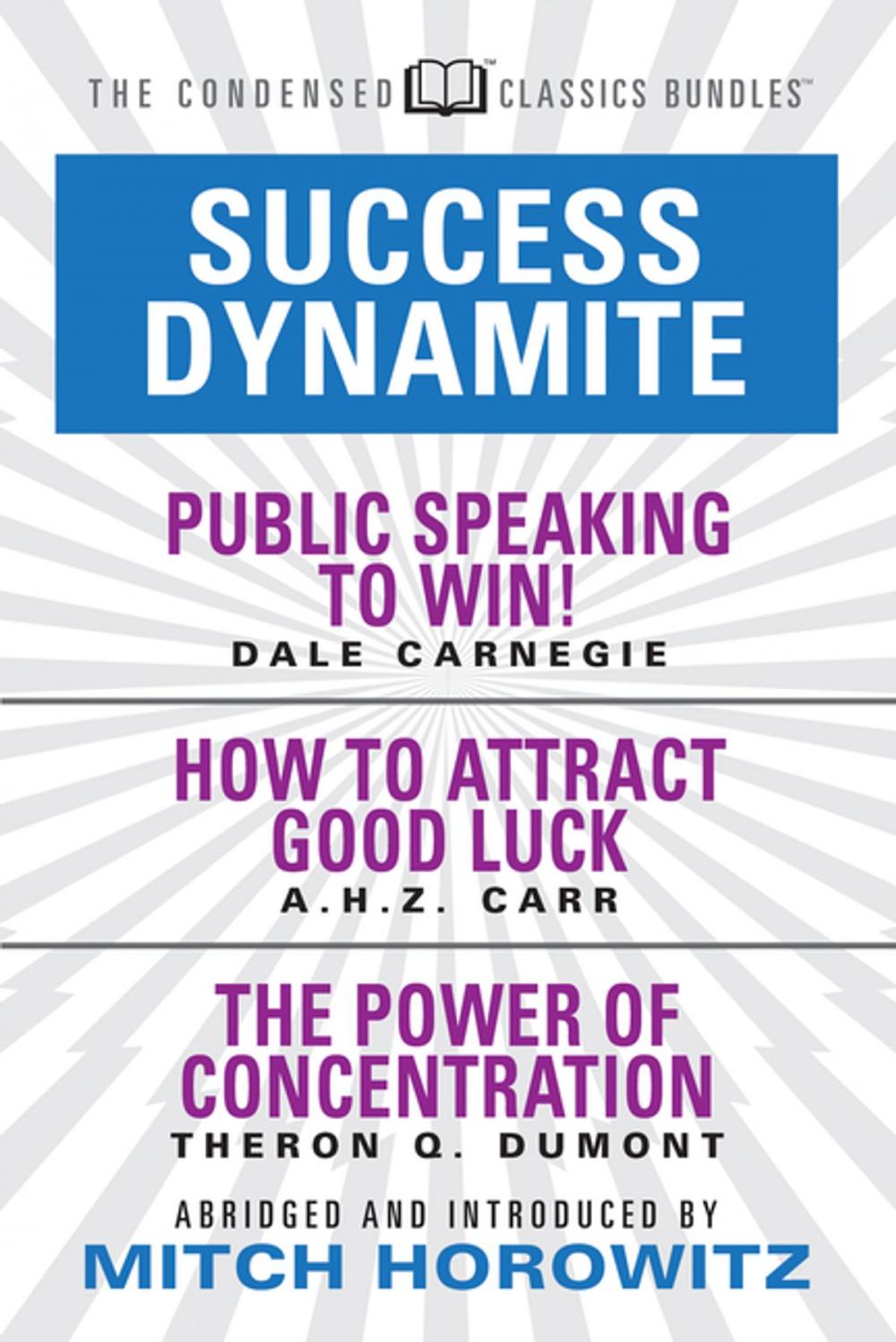 Big bigCover of Success Dynamite (Condensed Classics): featuring Public Speaking to Win!, How to Attract Good Luck, and The Power of Concentration