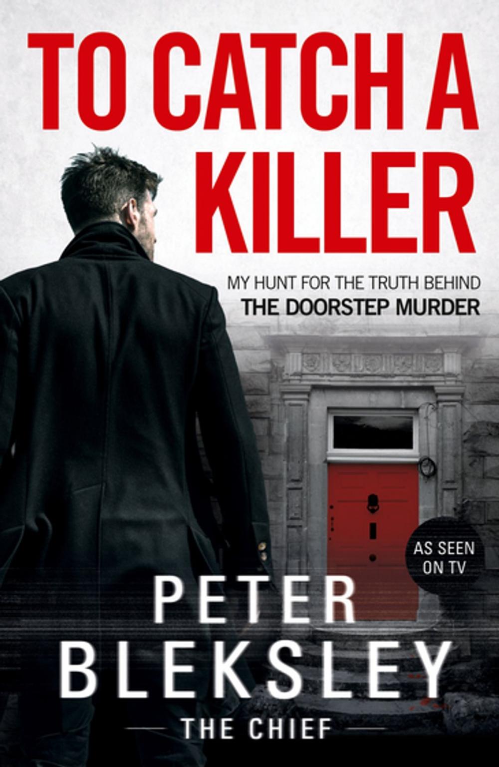 Big bigCover of To Catch A Killer - My Hunt for the Truth Behind the Doorstep Murder