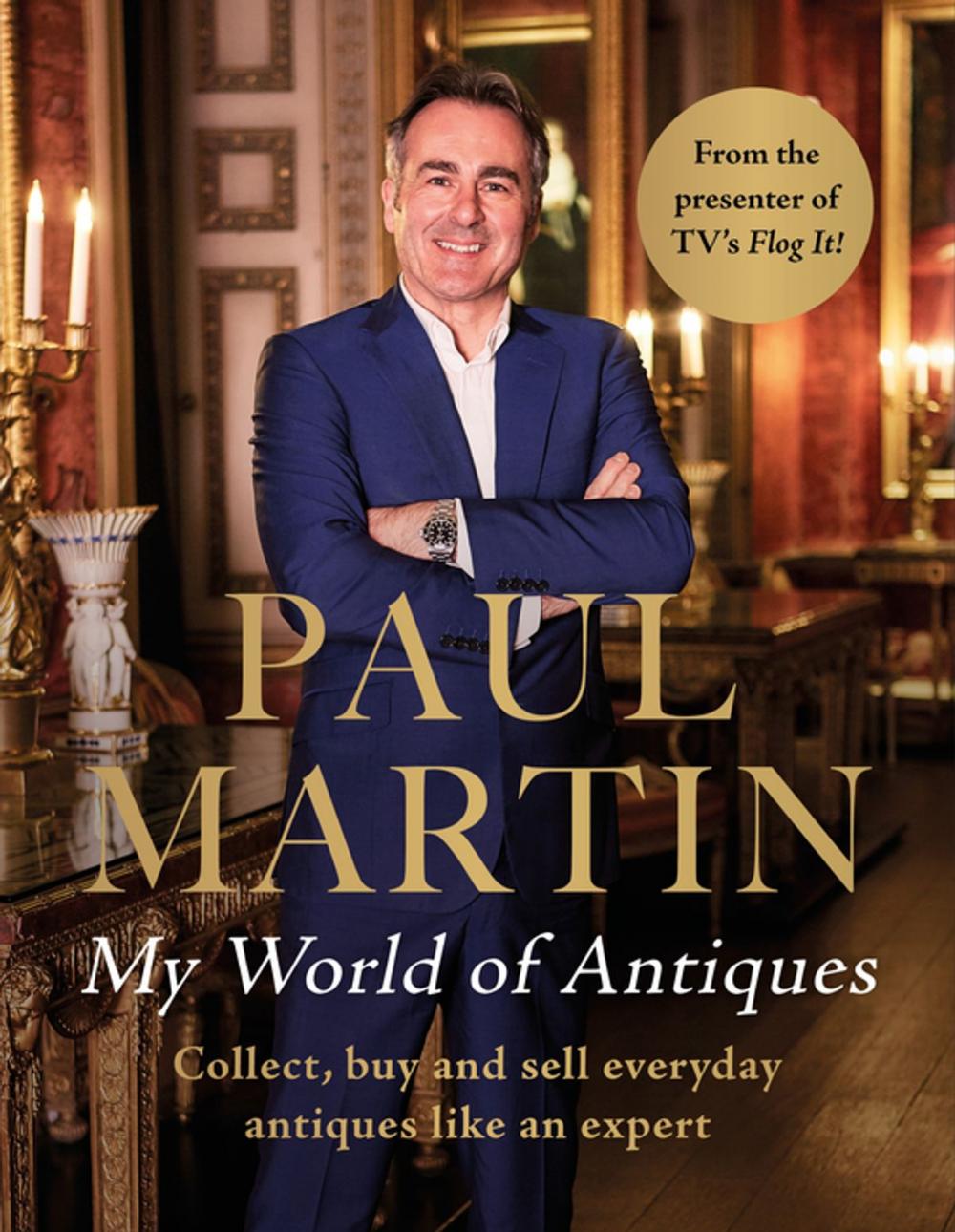 Big bigCover of Paul Martin: My World Of Antiques: Collect, buy and sell everyday antiques like an expert