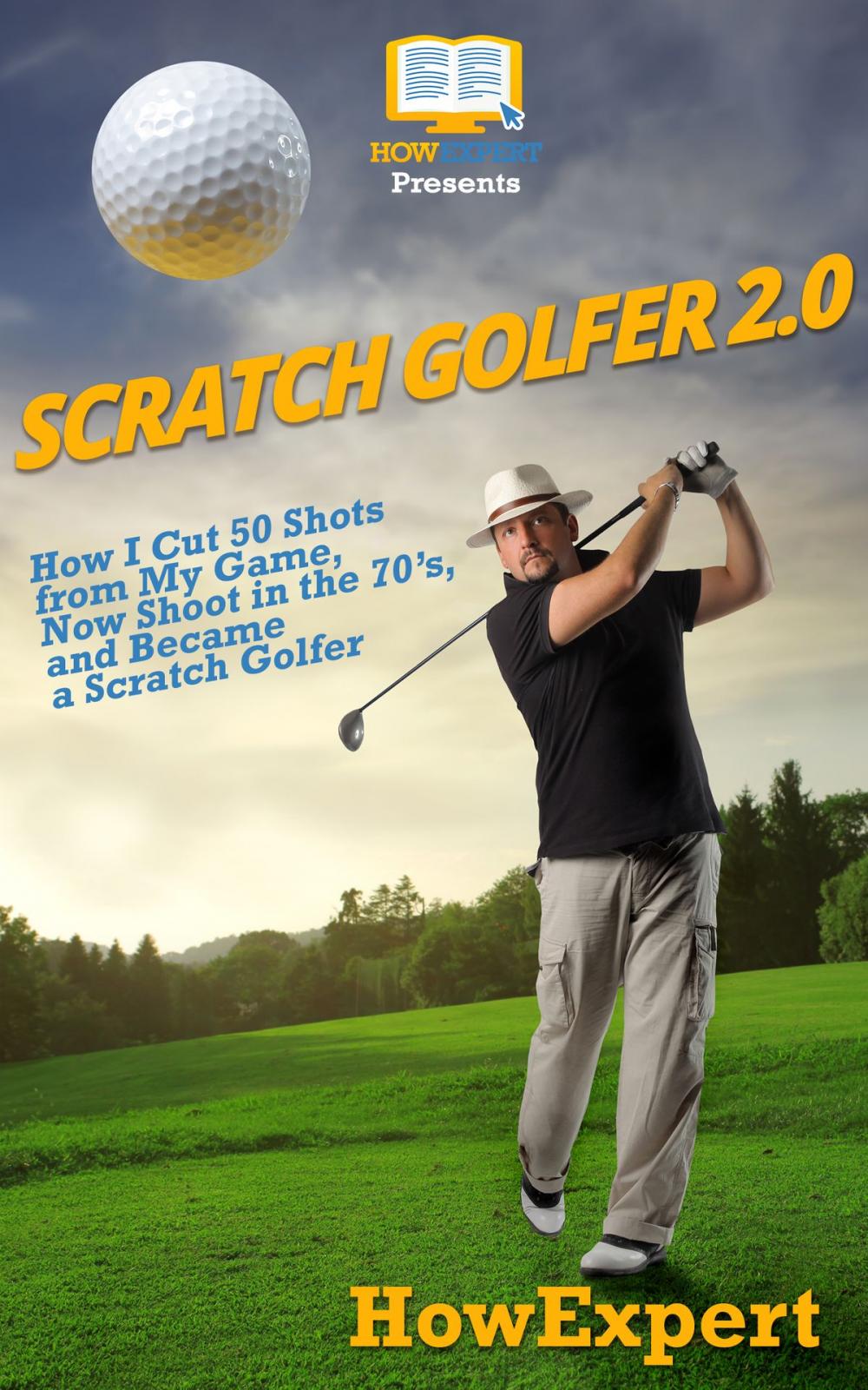 Big bigCover of Scratch Golfer 2.0: How I Cut 50 Shots from My Game, Now Shoot in the 70’s, and Became a Scratch Golfer