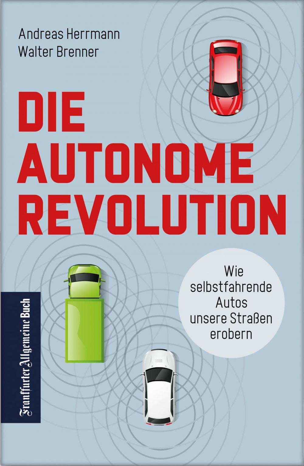 Big bigCover of Die autonome Revolution: Wie selbstfahrende Autos unsere Welt erobern