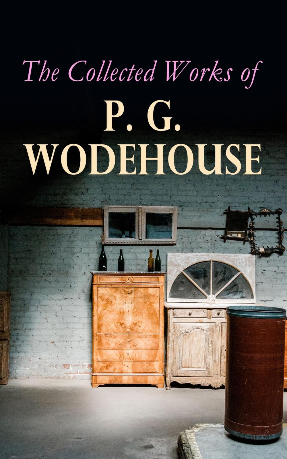 Big bigCover of The Collected Works of P. G. Wodehouse