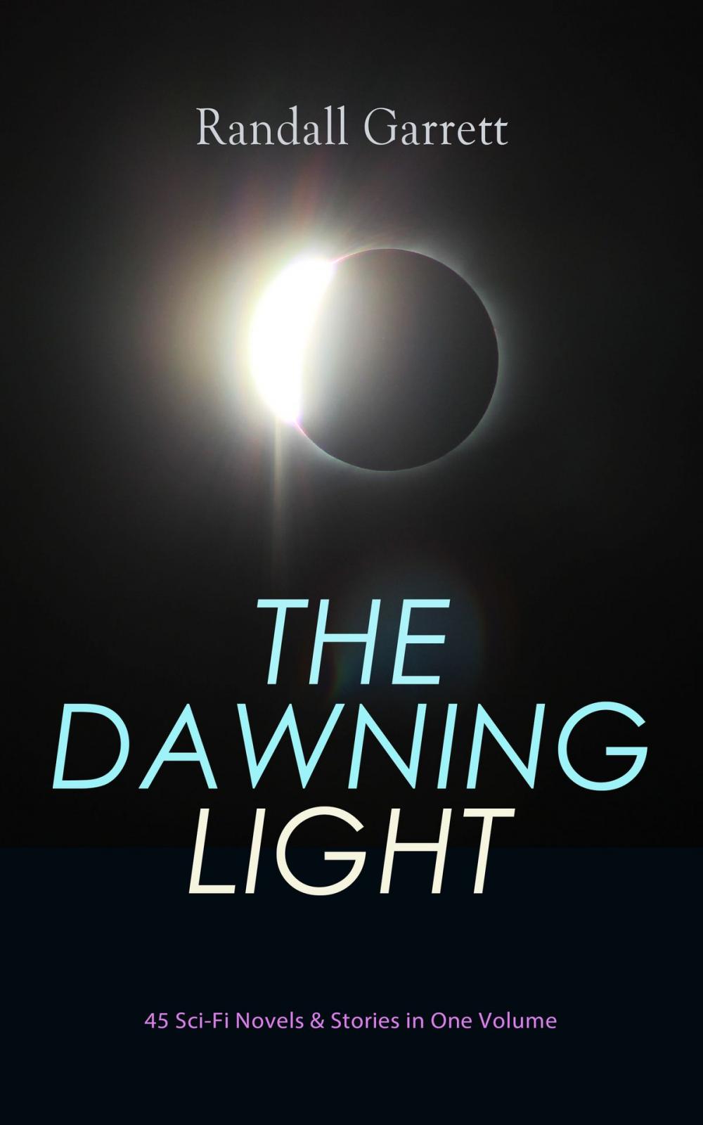 Big bigCover of THE DAWNING LIGHT: 45 Sci-Fi Novels & Stories in One Volume