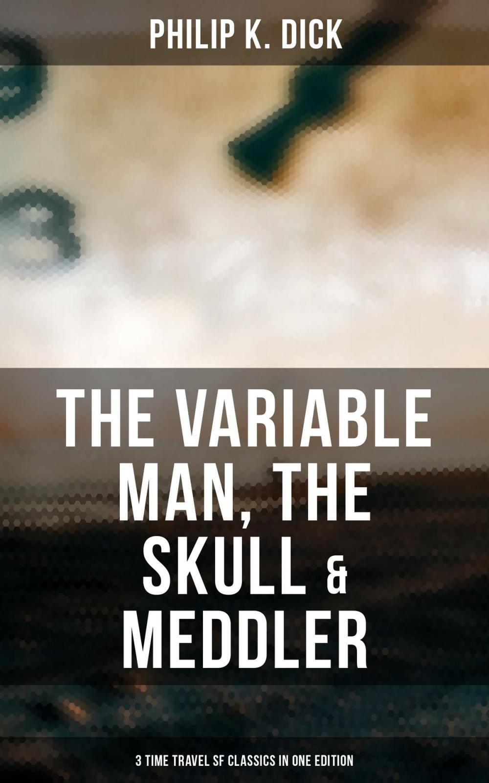 Big bigCover of The Variable Man, The Skull & Meddler - 3 Time Travel SF Classics in One Edition