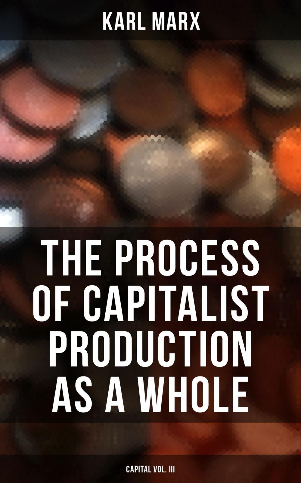 Big bigCover of The Process of Capitalist Production as a Whole (Capital Vol. III)